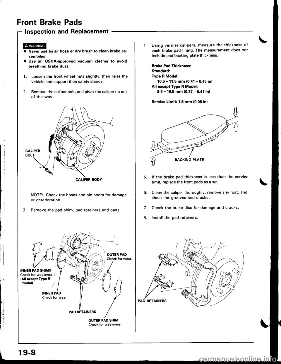 ACURA INTEGRA 1998 Service Repair Manual Front Brake Pads
Inspection and Replacement
fi
1i
INNER PAO SHIMSCheck lor weakness.(All .xc.pt Typc Rmodoll i
INNER PADCheck for woar.
a Never use an air hose or dry blush to clean brake as-
sembiles ACURA INTEGRA 1998 Service Repair Manual Front Brake Pads
Inspection and Replacement
fi
1i
INNER PAO SHIMSCheck lor weakness.(All .xc.pt Typc Rmodoll i
INNER PADCheck for woar.
a Never use an air hose or dry blush to clean brake as-
sembiles