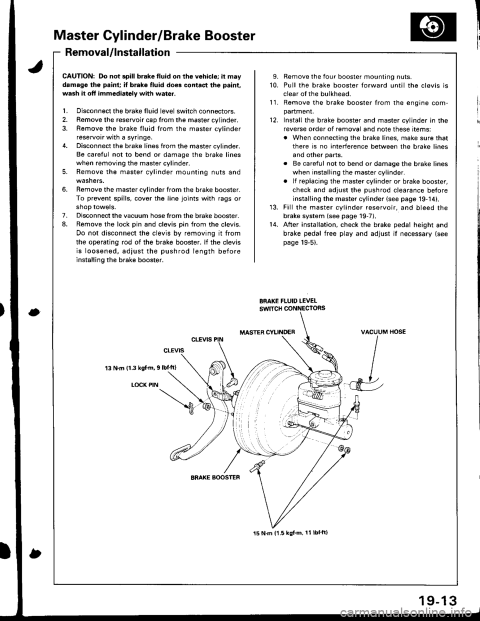ACURA INTEGRA 1998 Service Repair Manual Master Cylinder/Brake Booster
IRemovaUlnstallation
CAUTION: Do not spill brake tluid on the vehicle; it may
damage the paint; if brake fluid does contact the paint,
wash it oft immediatoly with water ACURA INTEGRA 1998 Service Repair Manual Master Cylinder/Brake Booster
IRemovaUlnstallation
CAUTION: Do not spill brake tluid on the vehicle; it may
damage the paint; if brake fluid does contact the paint,
wash it oft immediatoly with water