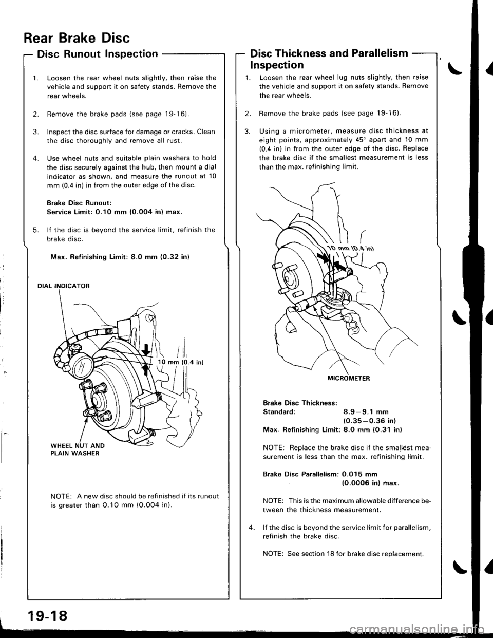 ACURA INTEGRA 1998 Service Repair Manual Inspection
rrii tlmm {0.4 inl10
l.
Rear Brake Disc
Disc Runout Inspection
Loosen the rear wheel nuts slightly, then raise the
vehicle and support it on safety stands. Remove the
rear wneers.
Remove th ACURA INTEGRA 1998 Service Repair Manual Inspection
rrii tlmm {0.4 inl10
l.
Rear Brake Disc
Disc Runout Inspection
Loosen the rear wheel nuts slightly, then raise the
vehicle and support it on safety stands. Remove the
rear wneers.
Remove th
