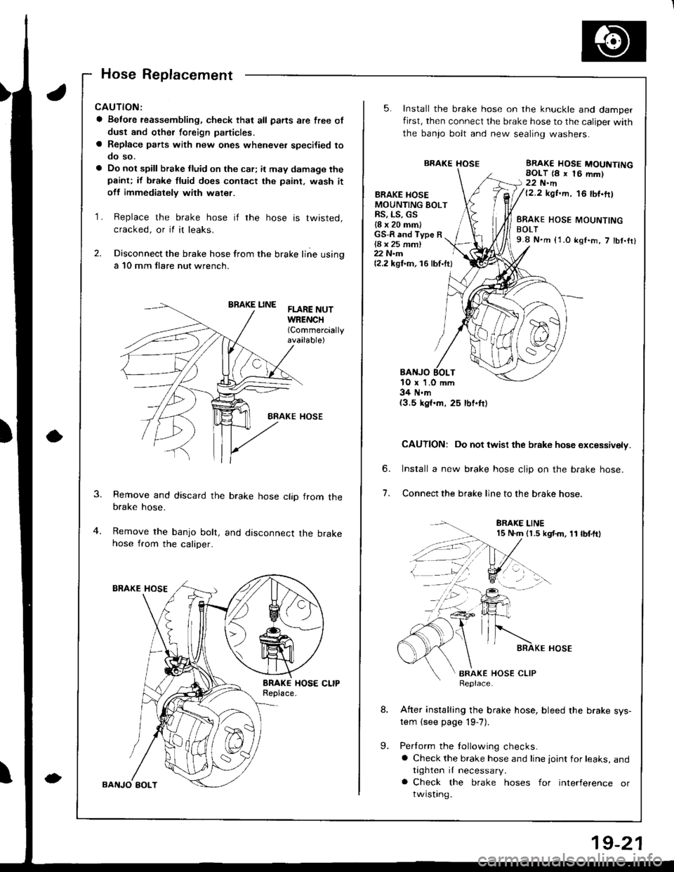 ACURA INTEGRA 1998 Service Repair Manual Hose Replacement
CAUTION:
a Betore reassembling, check thal all parts are free of
dust and othet foreign particles.
a Replace parts with new ones whenever specilied tooo so.
a Do not spill brake tluid ACURA INTEGRA 1998 Service Repair Manual Hose Replacement
CAUTION:
a Betore reassembling, check thal all parts are free of
dust and othet foreign particles.
a Replace parts with new ones whenever specilied tooo so.
a Do not spill brake tluid