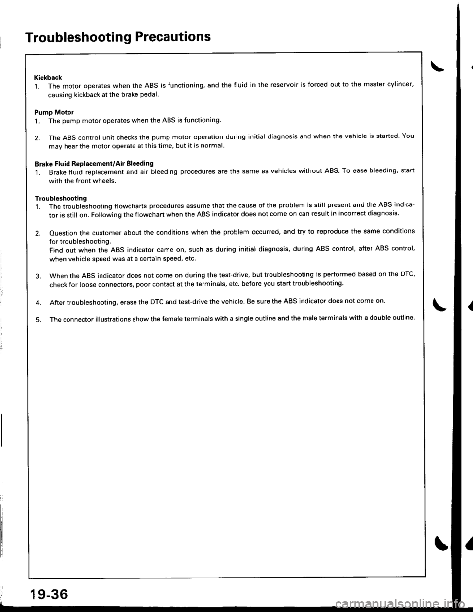ACURA INTEGRA 1998 Service Repair Manual Troubleshooting Precautions
Kickback
L The motor operates when the ABS is functioning, and the fluid in the reservoir is forced out to the master cylinder,
causing kickback at the brake pedal.
Pump Mo ACURA INTEGRA 1998 Service Repair Manual Troubleshooting Precautions
Kickback
L The motor operates when the ABS is functioning, and the fluid in the reservoir is forced out to the master cylinder,
causing kickback at the brake pedal.
Pump Mo