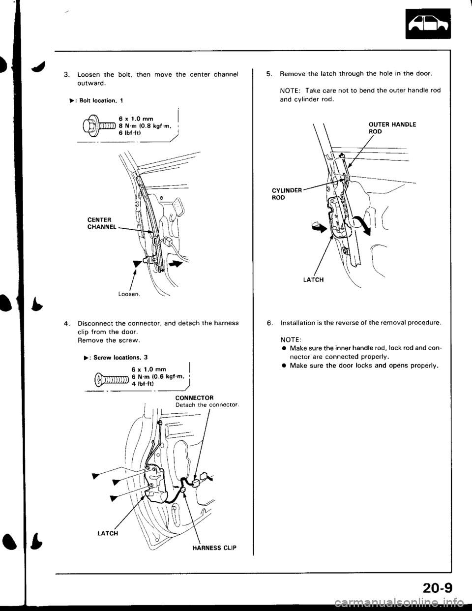 ACURA INTEGRA 1998  Service Repair Manual 3. Loosen the bolt, then move the center channel
outward.
>: Bolt location, 1
6 x 1.0 mm8Nm {0.8kglm, I"*l____)
CENTERCHANNEL
4.Disconnect the connector, and detach the harness
clip from the door.
Re