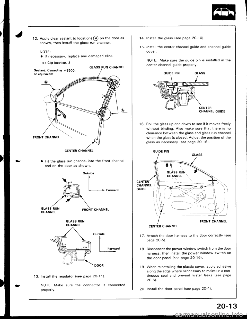 ACURA INTEGRA 1998 Service Repair Manual 12. Apply clear sealant to locations @ on the door as
shown, then install the glass run channel.
NOTEI
a lf necessary, replace any damaged clips
>: Clip locarion, 3
Fit the glass run channel into the ACURA INTEGRA 1998 Service Repair Manual 12. Apply clear sealant to locations @ on the door as
shown, then install the glass run channel.
NOTEI
a lf necessary, replace any damaged clips
>: Clip locarion, 3
Fit the glass run channel into the