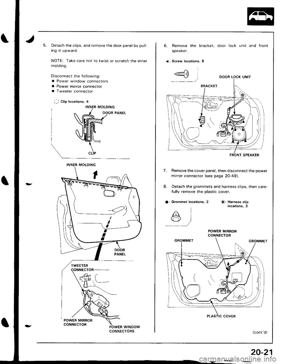 ACURA INTEGRA 1998  Service Repair Manual 5.Detach the clips, and remove the door panel by pull
ing it upward.
NOTE: Take care not to lwist or scratch the inner
mold ing.
Disconnect the lollowing:
a Power window connectors
a Power mirror conn
