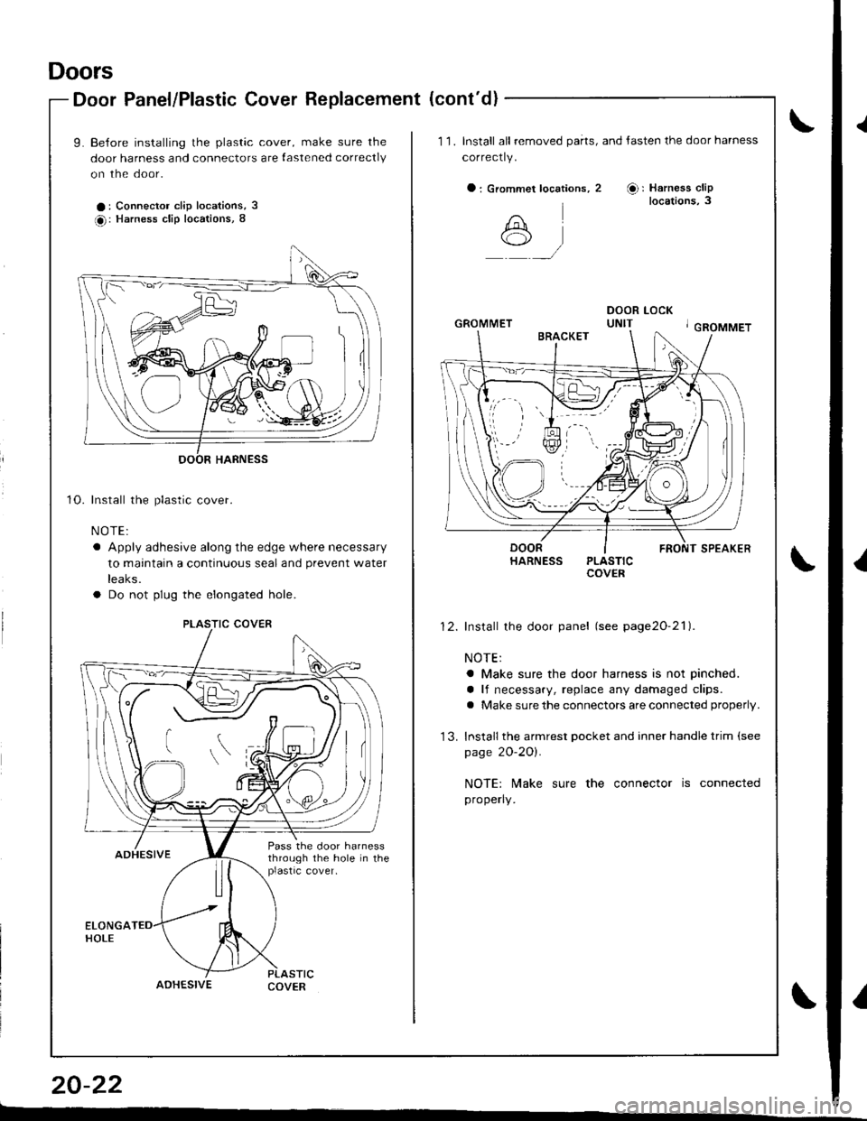 ACURA INTEGRA 1998 Service Repair Manual Doors
Door Panel/Plastic Cover Replacement (contd)
20-22
L--
\
\
\
10.
uoor ranel/rlasrlc uover heplacen
L Be{ore installing the plastic cover, make sure the
door harness and connectors are lastened ACURA INTEGRA 1998 Service Repair Manual Doors
Door Panel/Plastic Cover Replacement (contd)
20-22
L--
\
\
\
10.
uoor ranel/rlasrlc uover heplacen
L Be{ore installing the plastic cover, make sure the
door harness and connectors are lastened