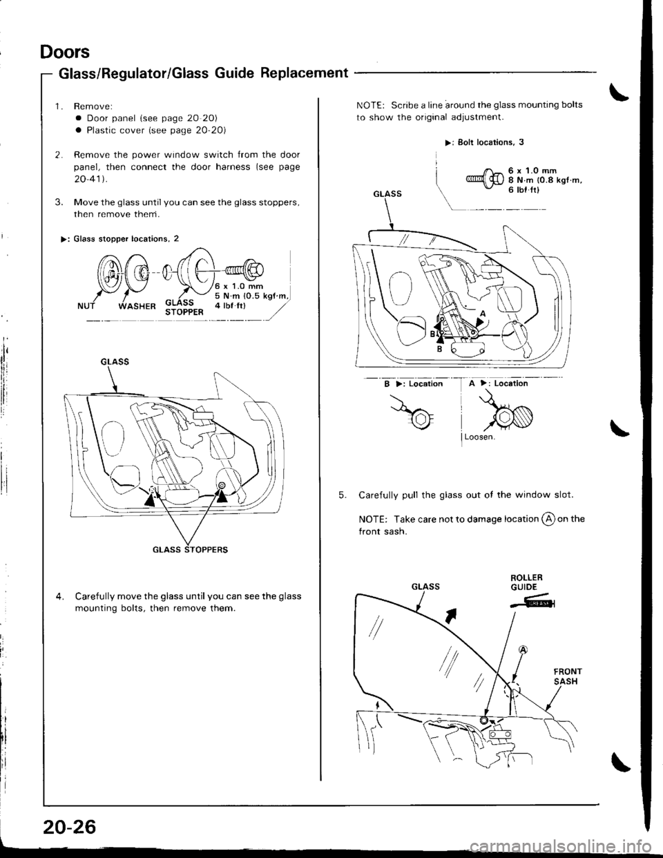 ACURA INTEGRA 1998  Service Repair Manual l:
I
i

Doors
Glass/Regulator/Glass Guide Replacement
1. Removel
a Door panel {see page 20 2C
a Plastic cover (see page 20-20)
2. Remove the power window switch from the door
panel, then connect the