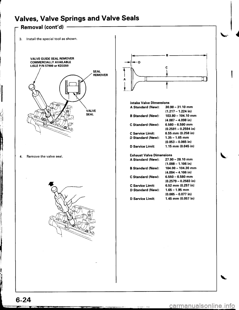 ACURA INTEGRA 1998  Service Repair Manual Valves, Valve Springs and Valve Seals
Removal (contdl
3. Installthe special tool as shown
VALVE GUIDE SEAL REMOVERCOMMERCIALLY AVAILABLELISLE P/N 57900 or KD3350
.i
iii
tI
i{
lf
4. Remove the valve 