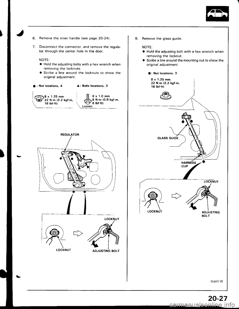 ACURA INTEGRA 1998  Service Repair Manual 6.
7.
Remove the inner handle (see page 20-24).
Disconnect the connector, and remove the regula-
tor through the center hole in the door.
NOTE:
a Hold the adjusting bolts with a hex wrench when
removi