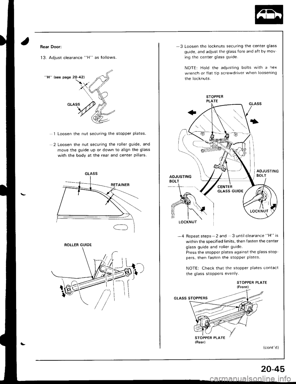 ACURA INTEGRA 1998  Service Repair Manual Rear Door:
13. Adjust clearance "H" as lollows.
"H" {see page 20-42)
1 Loosen the nut securing the stopper plates.
2 Loosen the nut securing the roller guide, and
move the guide up or down to align th