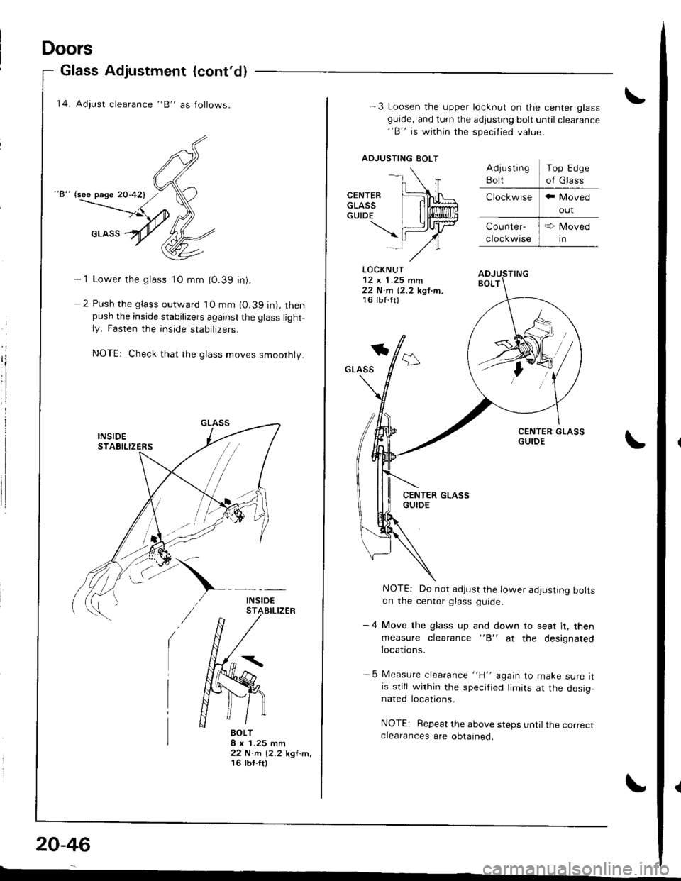 ACURA INTEGRA 1998  Service Repair Manual Doors
Glass Adjustment (contdl
14. Adiust clearance "B" as Jollows.
"8" lsee page 20-421
- 1 Lower the glass 1O mm (0.39 in).
2 Push the glass outward 10 mm 10.39 in), thenpush the inside stabilizer