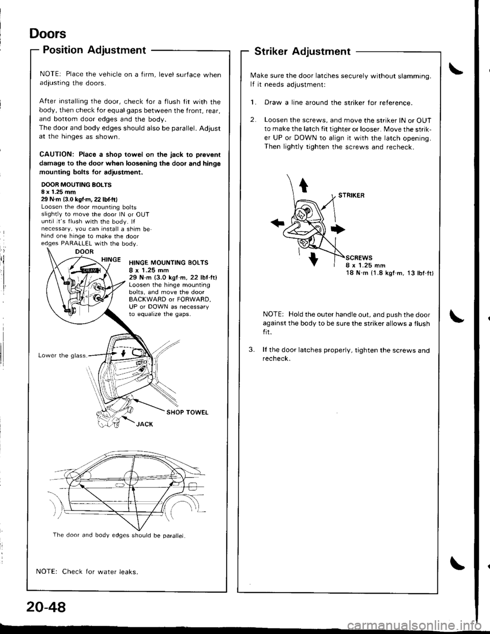 ACURA INTEGRA 1998 Service Repair Manual Doors
Position Adjustment
NOTE: Place the vehicle on a firm, level surface whenadiusting the doors.
After installing rhe door, check {or a flush lir with the
body, then check for equalgaps between the ACURA INTEGRA 1998 Service Repair Manual Doors
Position Adjustment
NOTE: Place the vehicle on a firm, level surface whenadiusting the doors.
After installing rhe door, check {or a flush lir with the
body, then check for equalgaps between the