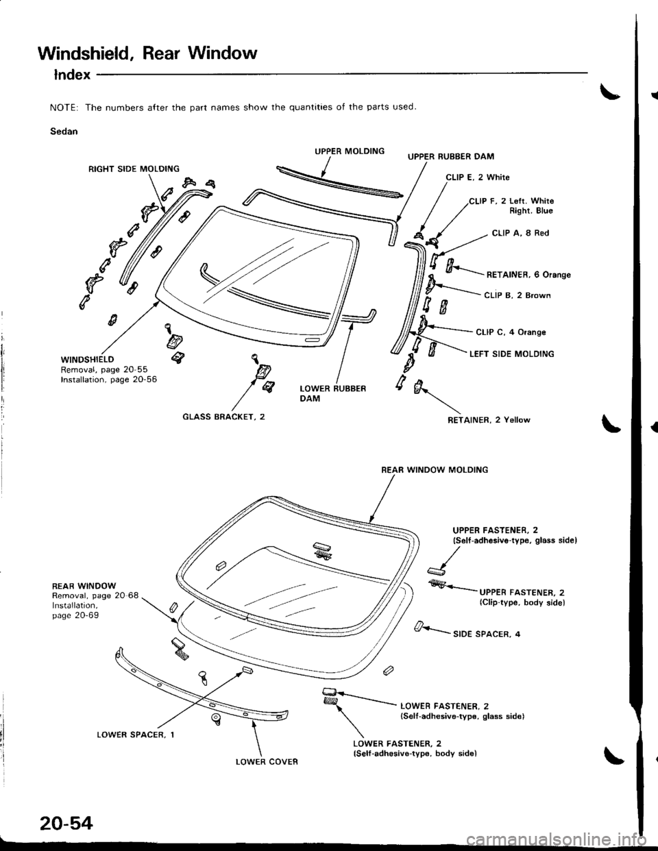 ACURA INTEGRA 1998  Service Repair Manual Windshield, Rear Window
lndex
NOTE: The numbers alter the part names show the quantities of the parts used.
Sedan
UPPER MOLDING
RIGHT SIDE MOLDING
g
e
e
WINDSHIELDRemoval, page 20-55Installation, page