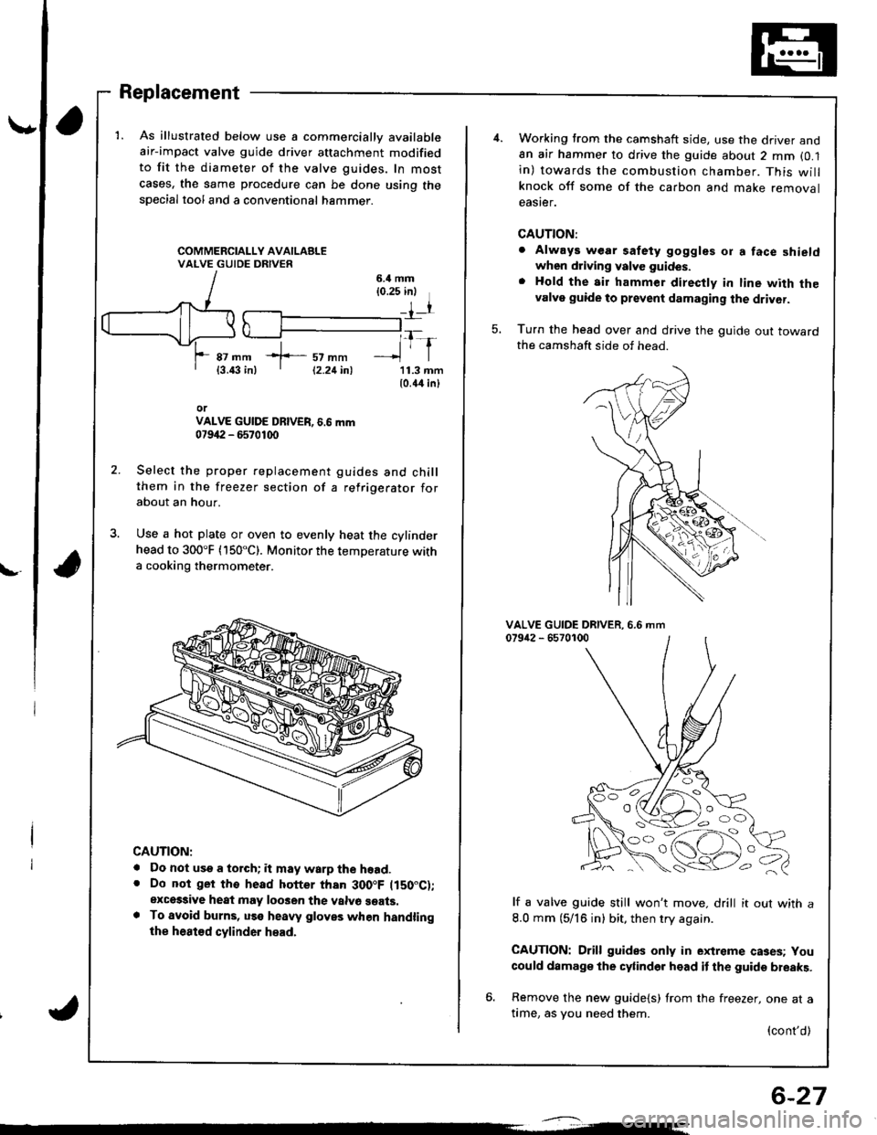 ACURA INTEGRA 1998  Service Repair Manual \,
Replacement
1. As illustrated below use a commercially available
air-impact valve guide driver attachment modified
to fit the diameter of the valve guides, In most
cases, the same procedure can be 