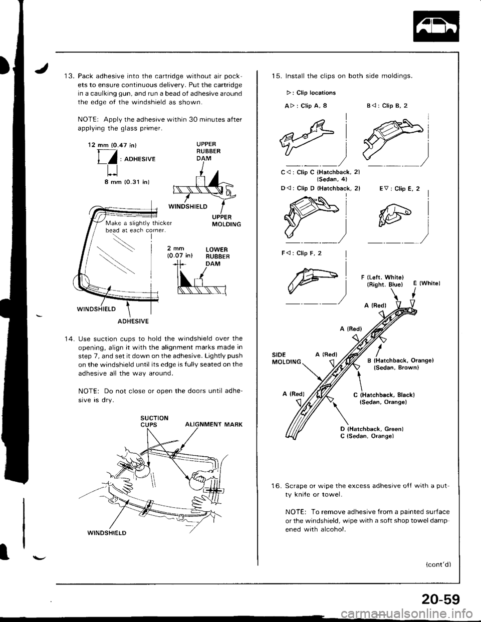 ACURA INTEGRA 1998 Service Repair Manual 13. Pack adhesive into the cartridge without air pock-
ets to ensure continuous deliverv. Put the cartridge
in a caulking gun, and run a bead of adhesive around
the edge of the windshield as shown.
NO ACURA INTEGRA 1998 Service Repair Manual 13. Pack adhesive into the cartridge without air pock-
ets to ensure continuous deliverv. Put the cartridge
in a caulking gun, and run a bead of adhesive around
the edge of the windshield as shown.
NO