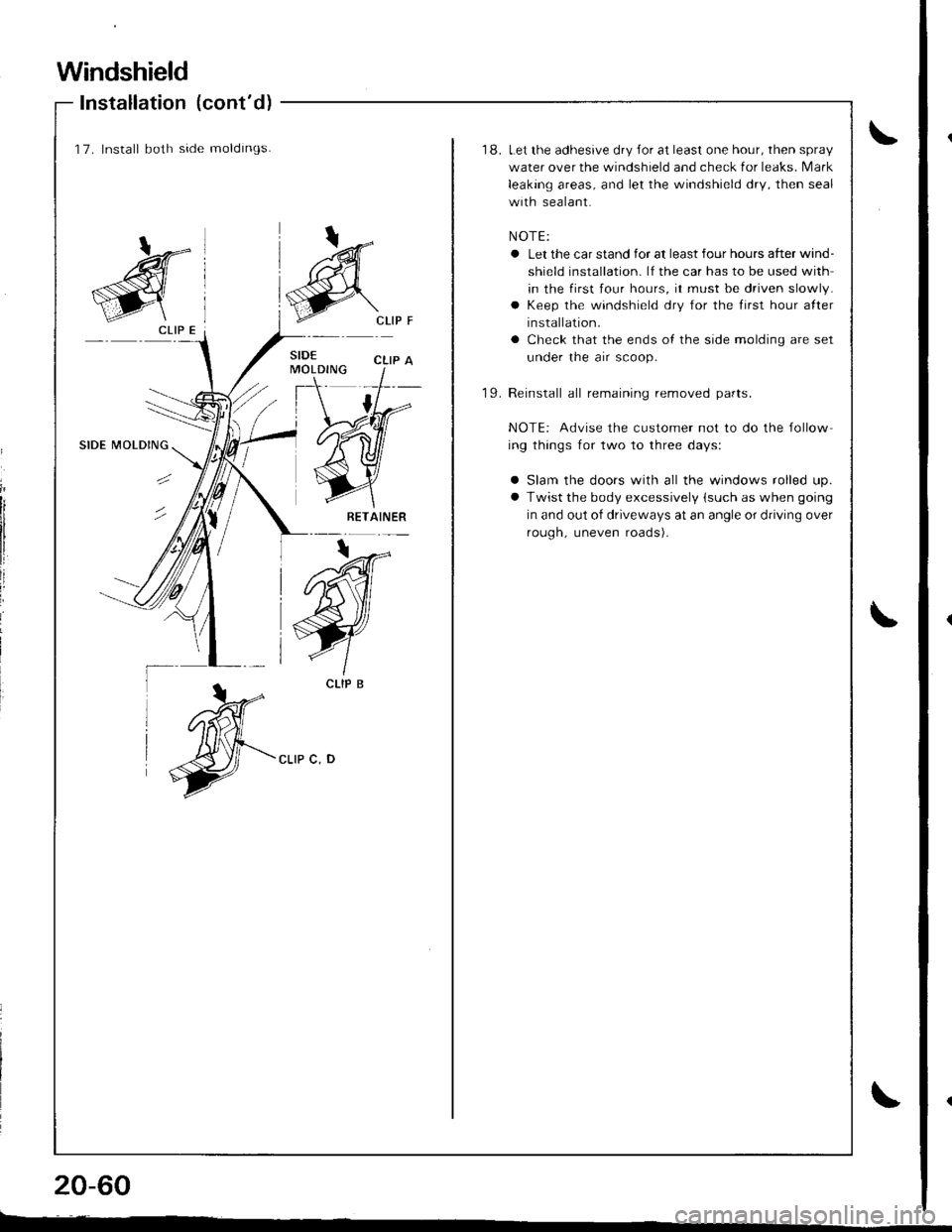 ACURA INTEGRA 1998  Service Repair Manual Windshield
Installation (contd)
20-60
L.--------: -
17. Install both side moldings.18. Let the adhesive dry Jor at least one hour, then spray
water over the windshield and check for leaks. N4ark
lea