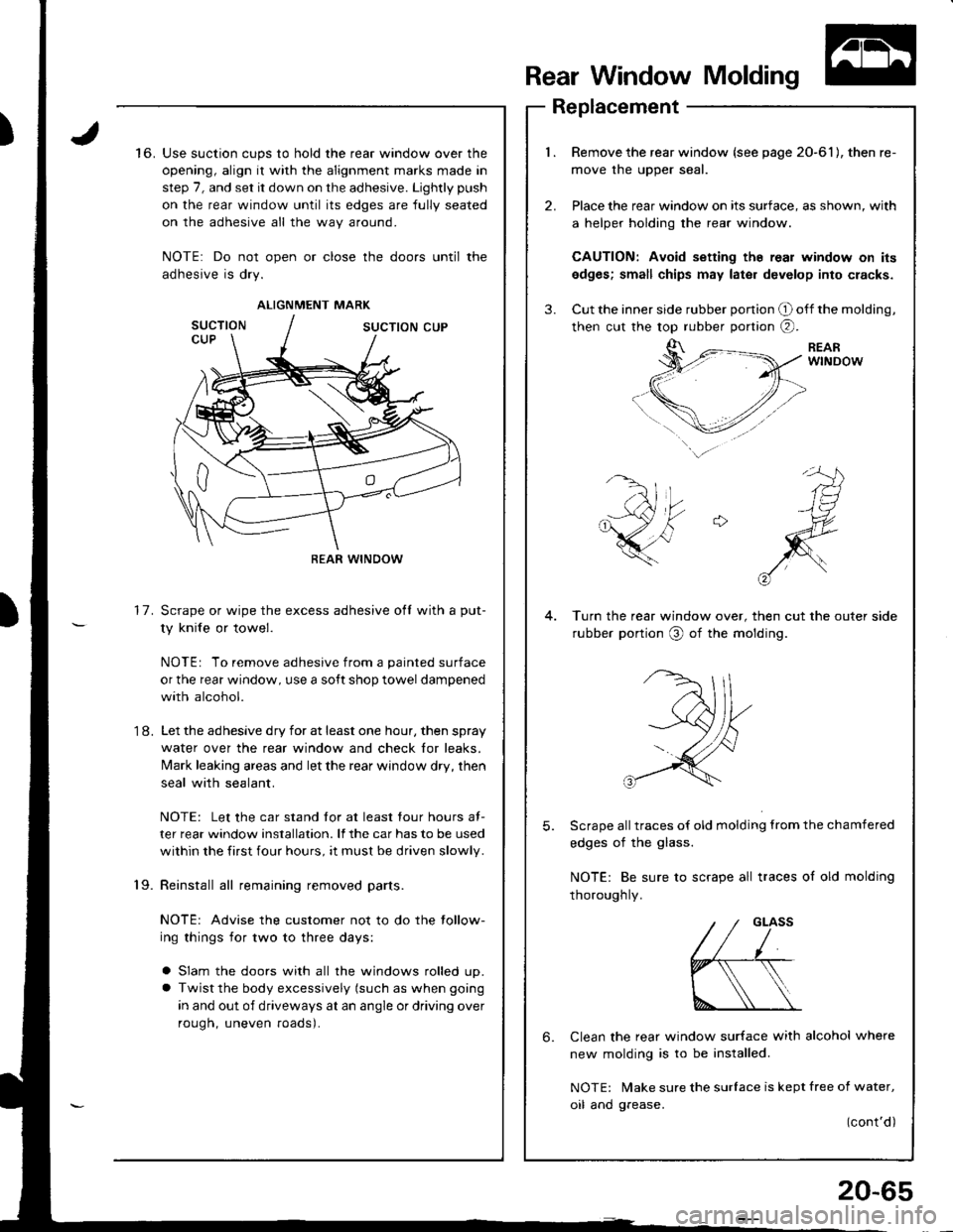 ACURA INTEGRA 1998 Service Repair Manual )Use suction cups to hold the rear window over the
opening, align it with the alignment marks made in
step 7, and set it down on the adhesive. Lightly push
on the rear window until its edges are fully ACURA INTEGRA 1998 Service Repair Manual )Use suction cups to hold the rear window over the
opening, align it with the alignment marks made in
step 7, and set it down on the adhesive. Lightly push
on the rear window until its edges are fully