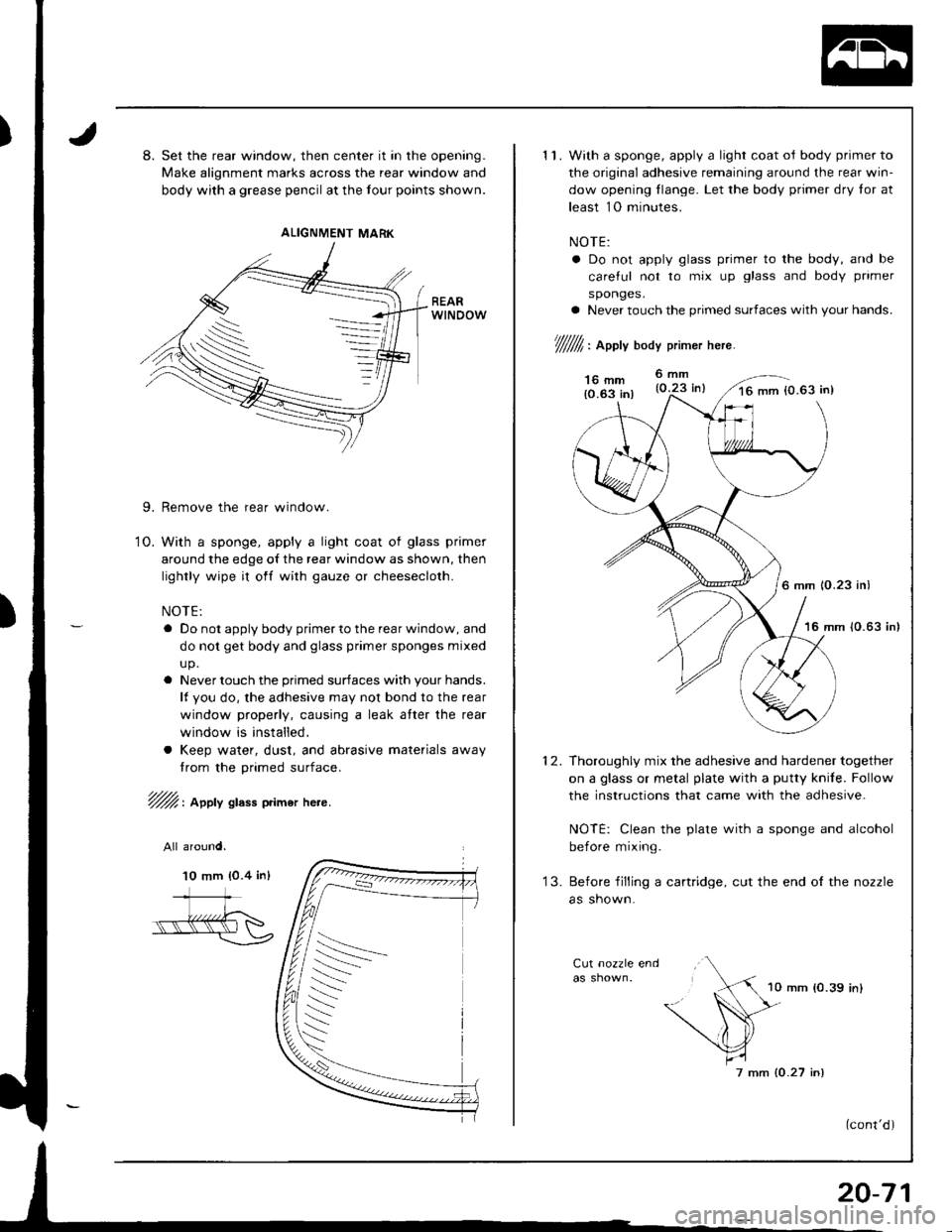 ACURA INTEGRA 1998 Service Repair Manual 8. Set the rear window, then center it in the opening.
Make alignment marks across the rear window and
body with a grease pencil at the tour points shown.
9. Remove the rear window.
O. With a sponge, ACURA INTEGRA 1998 Service Repair Manual 8. Set the rear window, then center it in the opening.
Make alignment marks across the rear window and
body with a grease pencil at the tour points shown.
9. Remove the rear window.
O. With a sponge,