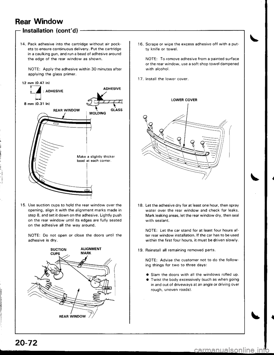 ACURA INTEGRA 1998 Service Repair Manual Rear Window
Installation (contdl
14. Pack adhesive into the cartridge without air pock-
ets to ensure continuous delivery. Put the cartridge
in a caulking gun, and run a bead of adhesive around
the e ACURA INTEGRA 1998 Service Repair Manual Rear Window
Installation (contdl
14. Pack adhesive into the cartridge without air pock-
ets to ensure continuous delivery. Put the cartridge
in a caulking gun, and run a bead of adhesive around
the e