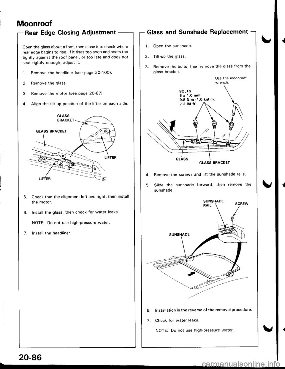 ACURA INTEGRA 1998  Service Repair Manual Moonroof
Rear Edge Closing Adjustment
Open the glass about a foot, then close it to check where
rear edge begins to rise. l,f it rises too soon and seats too
tightly against the root panel, or too lat