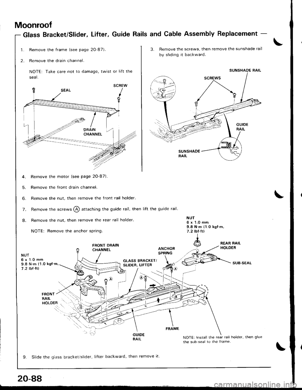 ACURA INTEGRA 1998  Service Repair Manual Moonroof
Remove the frame (see page 20-87).
Remove the drain channel.
NOTE: Take care not to damage, twist or lift the
seal.
SCREW
Remove the motor (see page 20-87).
Remove the tront drain channel.
Re
