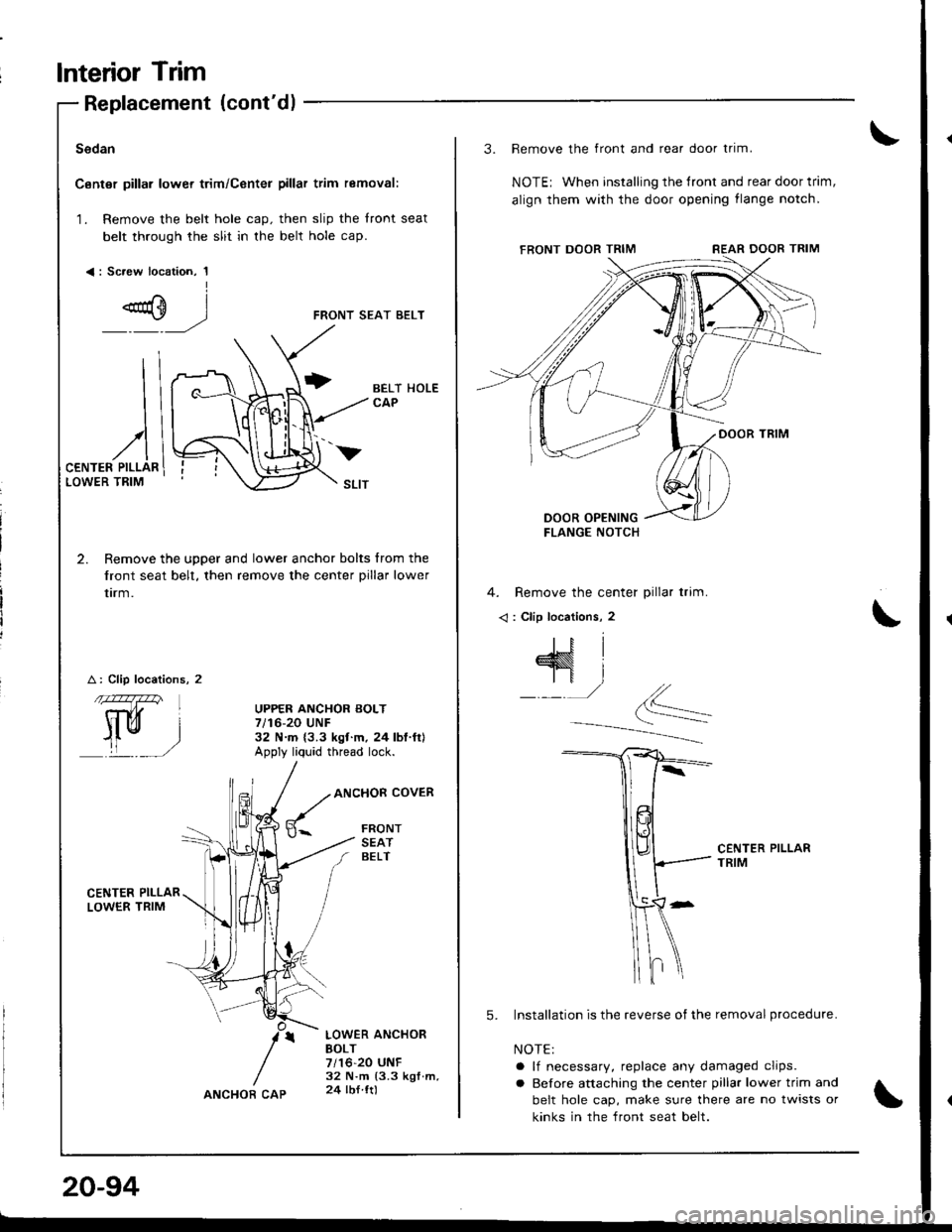 ACURA INTEGRA 1998 Service Repair Manual lnterior Trim
II
I
)
,/lCENTER PILLARLOWER TRIM
w
Replacement (contdl
Sedan
Canter pillar lower trim/Center pillar trim removal:
1. Remove the belt hole cap. then slip the front seat
belt through the ACURA INTEGRA 1998 Service Repair Manual lnterior Trim
II
I
)
,/lCENTER PILLARLOWER TRIM
w
Replacement (contdl
Sedan
Canter pillar lower trim/Center pillar trim removal:
1. Remove the belt hole cap. then slip the front seat
belt through the