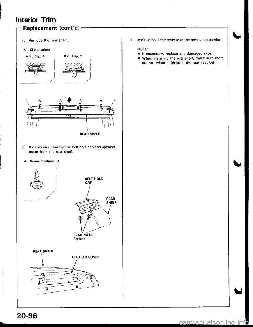 ACURA INTEGRA 1998  Service Repair Manual lnterior Trim
V : Clip locaiions
AV : Clip, 4
A\-=:-1.,/
Replacement (contd)
7. Remove the rear shelI.
BV: Clip, 2
*,  .  
\o.=lt. lffif i=-E: 
ru: j
,rt -- t/
8. lf necessary, remove the belt hole 