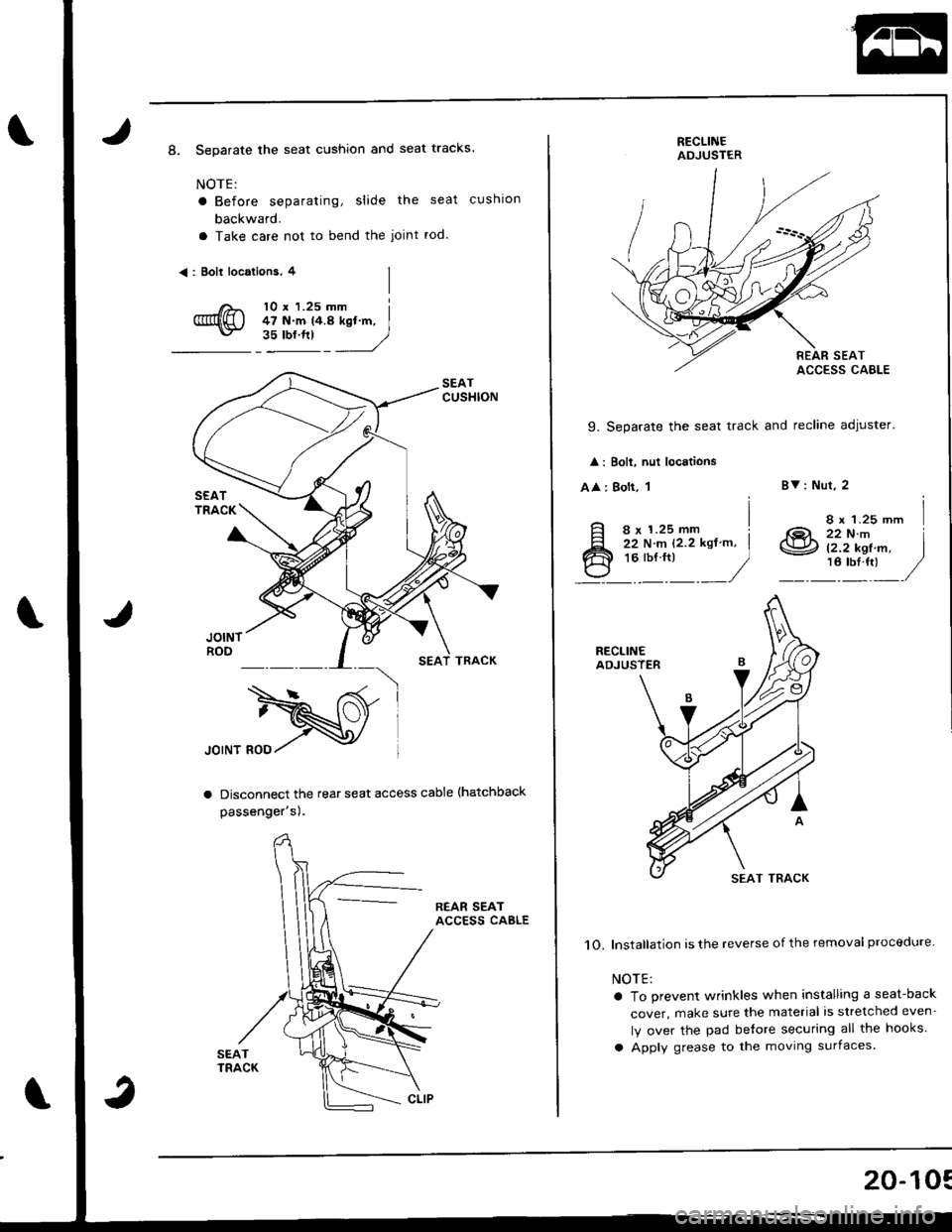 ACURA INTEGRA 1998  Service Repair Manual 8. Separate the seat cushion and seat tracks.
NOTE:
a Before separating, slide the seat cushlon
backward.
a Take care not to bend the joint rod.
<: Bolt locations, 4
10 r 1.25 mm i47 N.m t4.a kd.m, I"