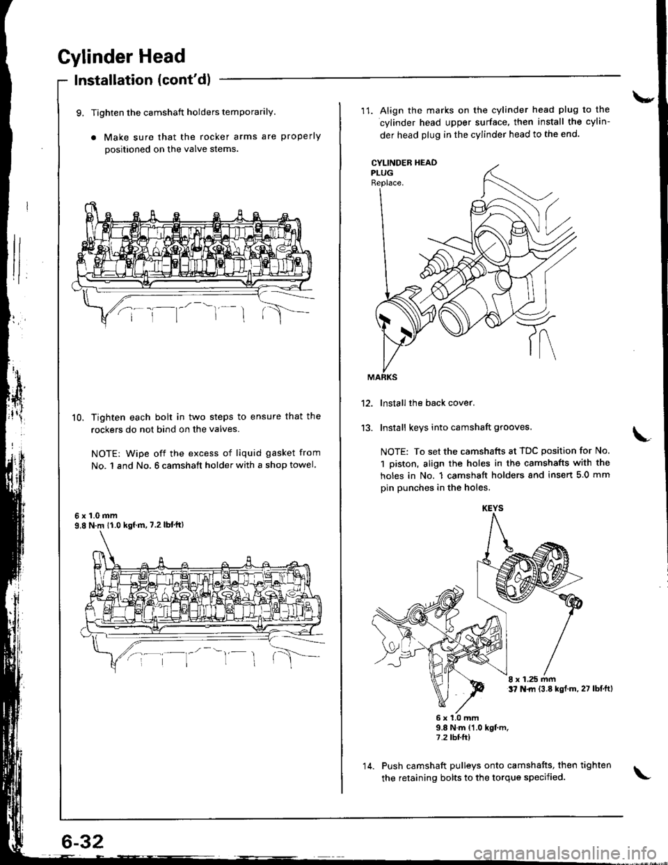 ACURA INTEGRA 1998  Service Repair Manual Cylinder Head
Installation (contdl
9, Tighten the camshaft holders temporarily.
a Make sure that the rocker arms are properly
positioned on the valve stems
10. Tighten each bolt in two steps to ensur
