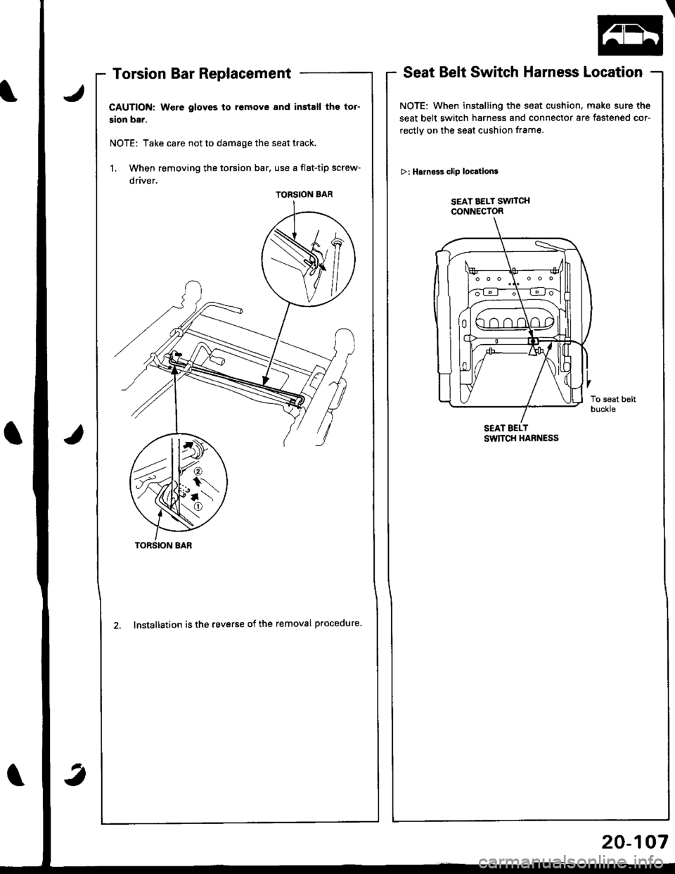 ACURA INTEGRA 1998  Service Repair Manual Torsion Bar Replacement
CAUTION: Were gloves to rsmove and install th€ tor-
sion bar.
NOTE: Take care not to damage the seat track,
1. When removing the torsion bar, use a flat-tip screw-
2. Install