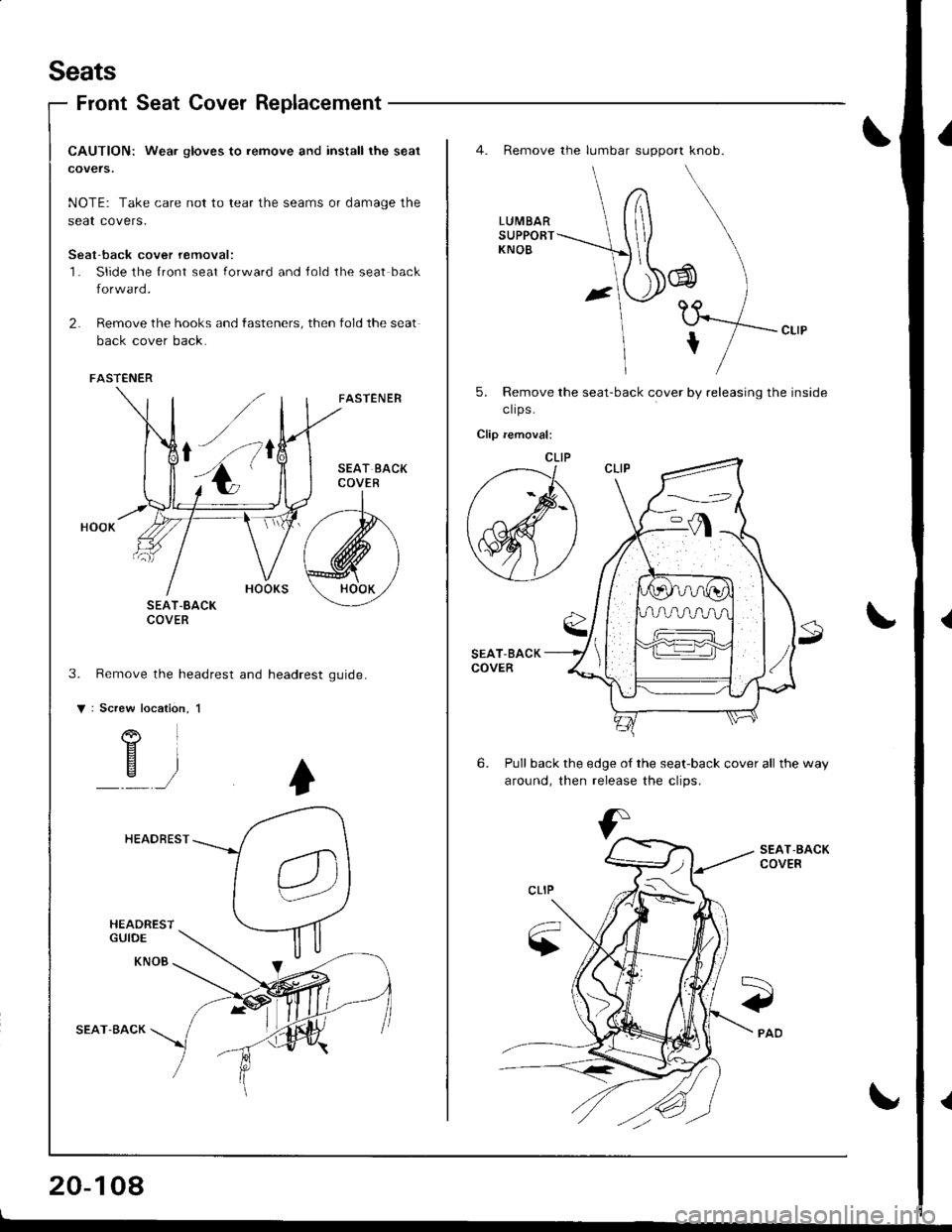 ACURA INTEGRA 1998  Service Repair Manual Seats
Front Seat Cover Replacement
CAUTION: Wea. gloves to remove and install the seat
covers.
NOTE: Take care not to tear the seams or damage the
seat covers.
Seat-back cover removal:l- Slide the {r