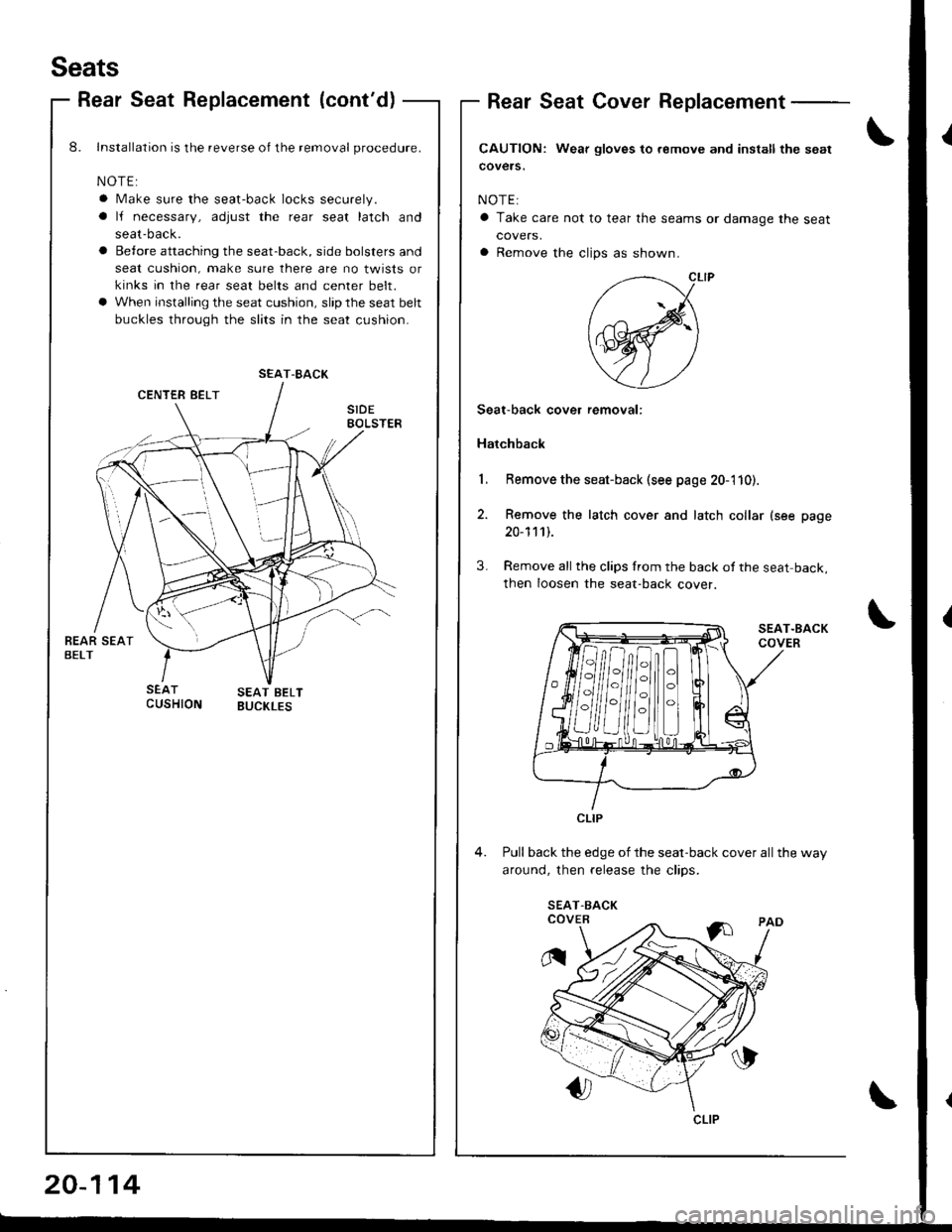 ACURA INTEGRA 1998  Service Repair Manual Seats
Rear Seat Replacement (contd)Rear Seat Cover Replacement
CAUTION: Wear gloves to.emove and install the sgat
covers.
NOTE:
a Take care not to tear the seams or damage the seat
covers,
a Remove t