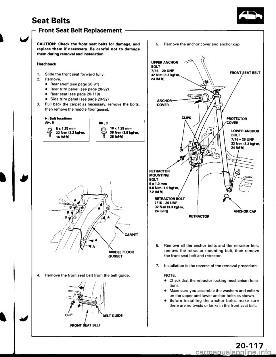 ACURA INTEGRA 1998 Service Repair Manual zril
HSeat Belts
I
I
Front Seat Belt Replacement
CAUTION: Ch€ck the tront seat belts for dsmage, and
replace them if necessary. Be car€ful not to damage
them during removal and installation.
Hatch ACURA INTEGRA 1998 Service Repair Manual zril
HSeat Belts
I
I
Front Seat Belt Replacement
CAUTION: Ch€ck the tront seat belts for dsmage, and
replace them if necessary. Be car€ful not to damage
them during removal and installation.
Hatch