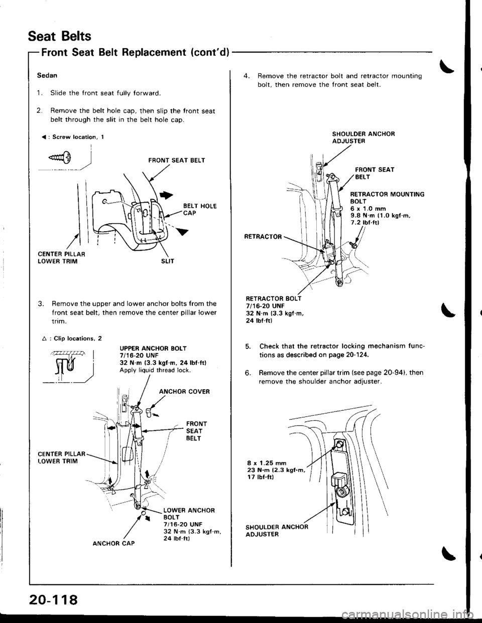 ACURA INTEGRA 1998 Service Repair Manual Seat Belts
Front Seat Belt Replacement {contd}
Sedan
1. Slide the lront seat fully lorward.
2. Remove the belt hole cap, then slip the front seat
belt through the slit in the belr hole cap.
<: Screw ACURA INTEGRA 1998 Service Repair Manual Seat Belts
Front Seat Belt Replacement {contd}
Sedan
1. Slide the lront seat fully lorward.
2. Remove the belt hole cap, then slip the front seat
belt through the slit in the belr hole cap.
<: Screw