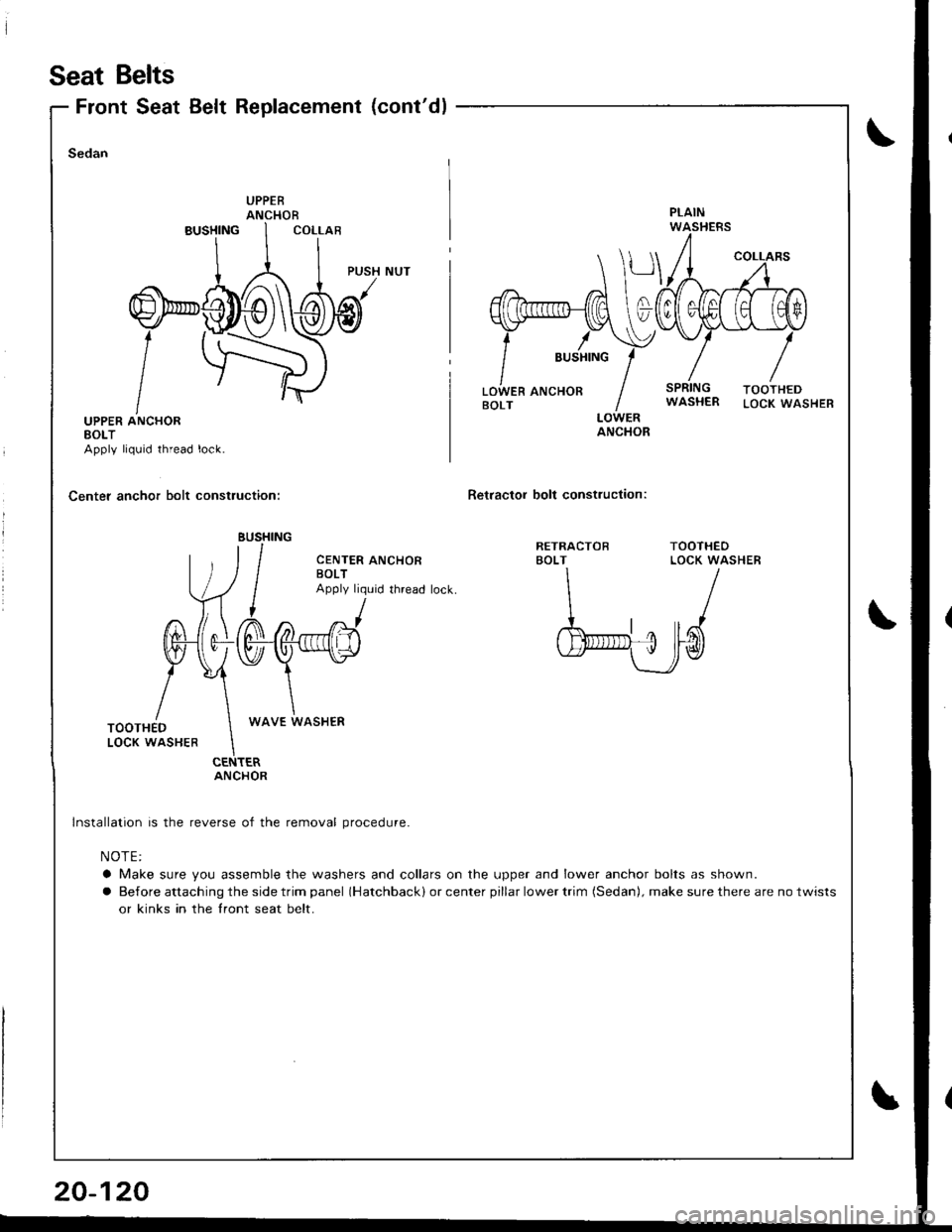 ACURA INTEGRA 1998  Service Repair Manual Seat Belts
Retractol bolt construction:
RETRACTOBBOLTTOOTHEOLOCK WASHERCENTER ANCHORBOLTApply liquid thread lock.	
L l, \]t-. la I ra\
u#/uu_(Jrd
Front Seat Belt Replacement (contdl
PUSH NUT
UPPER AN