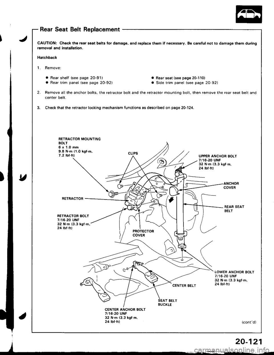 ACURA INTEGRA 1998  Service Repair Manual J
v
CAUTION: Check the.oar s€at belts tor damago, and l€placo th€m il necossary. Be carelul not to damage them during
r€moval and installation,
Hatchback
1. Remove:
. Rear shelf (see page 2O-9