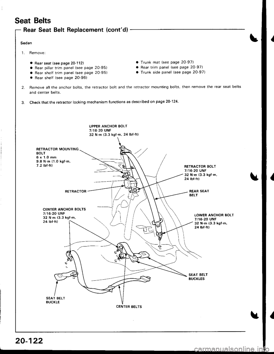 ACURA INTEGRA 1998  Service Repair Manual Seat Belts
Rear Seat Belt Replacement (contdl
Sedan
Rem ove I
a Rear seat (see page 20-1l2l
a Rear pillar trim panel (see page 2095)
a Rear shelf trim panel (see page 20-95)
. Rear shelf (see page 