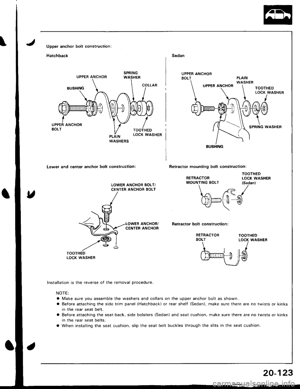 ACURA INTEGRA 1998  Service Repair Manual Upper anchor bolt construction:
Hatchback
Lower and center anchor bolt construction:
Sedan
UPPER ANCHORBOLT
TOOTHEDLOCK WASHER
I
0
SPRING WASHER
Retractol mounting bolt construction:
RETRACTORMOUNTING