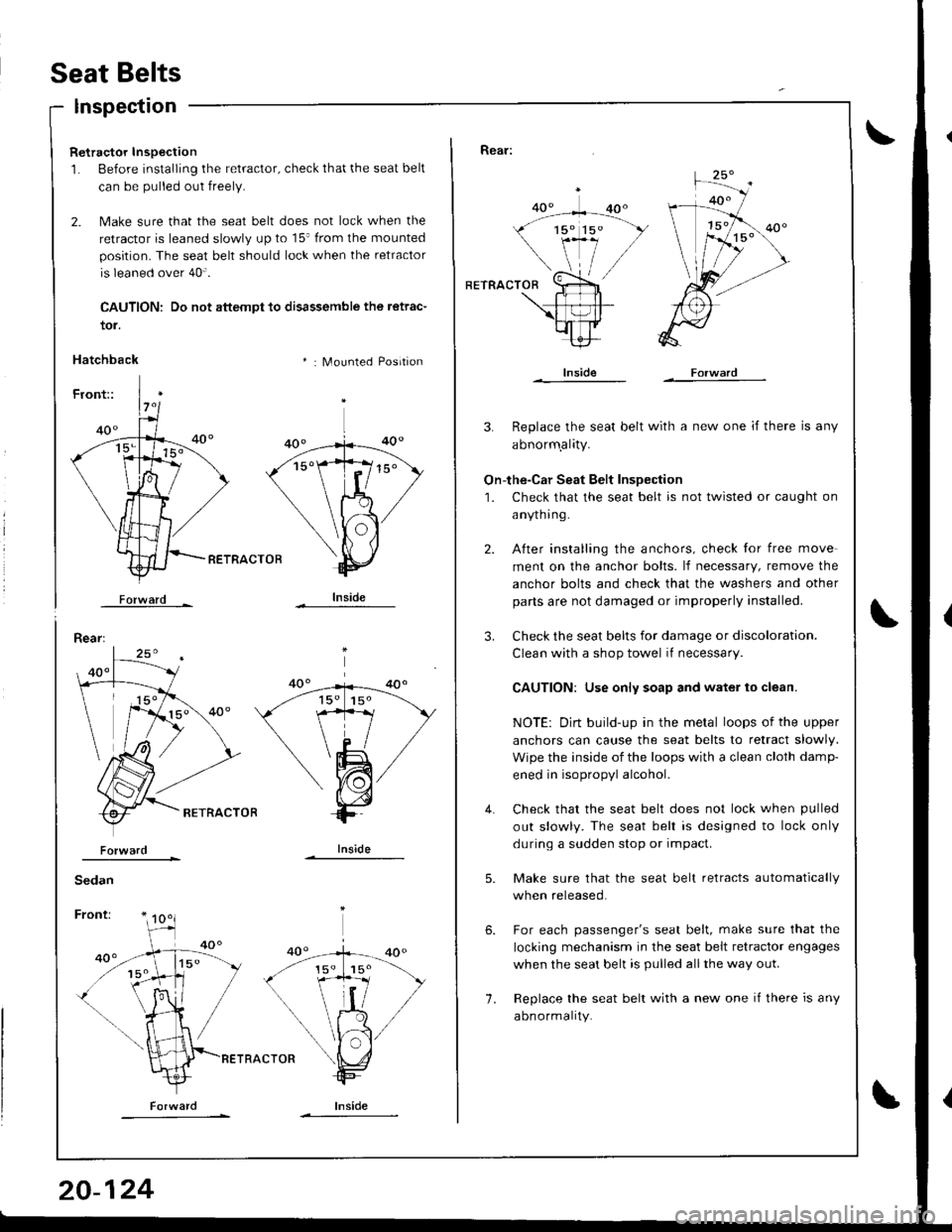ACURA INTEGRA 1998 Service Repair Manual Seat Belts
tor.
Hatchback
lnspection
Retractor Inspection
1. Before installing the retractor, check that the seat belt
can be pulled out freely.
2. Make sure that the seat belt does not lock when the
ACURA INTEGRA 1998 Service Repair Manual Seat Belts
tor.
Hatchback
lnspection
Retractor Inspection
1. Before installing the retractor, check that the seat belt
can be pulled out freely.
2. Make sure that the seat belt does not lock when the