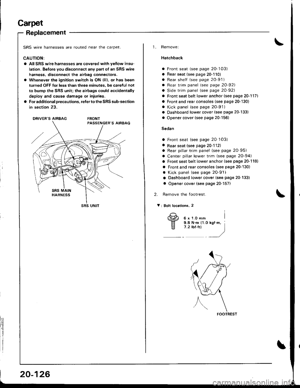 ACURA INTEGRA 1998 Service Repair Manual Carpet
Beplacement
SRS wire harnesses are routed near the carpet.
CAUTION:
a All SRS wire harnesses are covered wilh yellow insu-
lation. Before you disconnect any palt of an SRS wire
harness, disconn ACURA INTEGRA 1998 Service Repair Manual Carpet
Beplacement
SRS wire harnesses are routed near the carpet.
CAUTION:
a All SRS wire harnesses are covered wilh yellow insu-
lation. Before you disconnect any palt of an SRS wire
harness, disconn