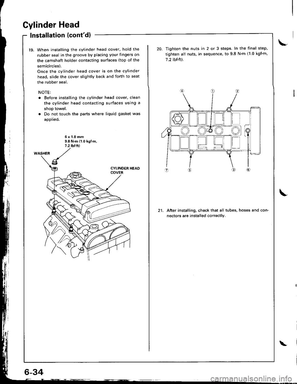 ACURA INTEGRA 1998  Service Repair Manual Cylinder Head
Installation (contdl
19. When installing the cylinder head cover. hold the
rubber seal in the groove by placing your fingers on
the camshaft holder contacting surfaces (top of the
semic