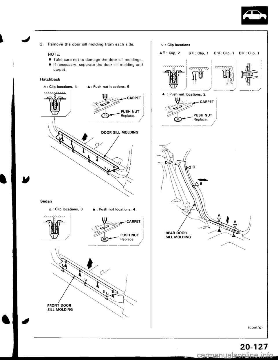ACURA INTEGRA 1998  Service Repair Manual I3. Remove the door sill molding from each side.
NOTE:
a Take care not to damage the door sill moldings.
a lf necessary, separate the door sill molding and
carpet.
A: Push nut locations, 5
Hatchback
A