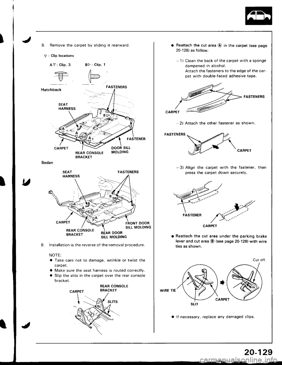 ACURA INTEGRA 1998 Service Repair Manual I8. Remove the carpet by sliding it rearward.
V : Clip locations
AV : Clip, 3BD : Clip. 1
A"= l
"
Hatchback
CARPET
Sedan
SEATHARNESS
FASTENERS
FASTENER
DOOR SILL
FASTENERS
oooRSILL MOLDING
SEATHARNES ACURA INTEGRA 1998 Service Repair Manual I8. Remove the carpet by sliding it rearward.
V : Clip locations
AV : Clip, 3BD : Clip. 1
A"= l
"
Hatchback
CARPET
Sedan
SEATHARNESS
FASTENERS
FASTENER
DOOR SILL
FASTENERS
oooRSILL MOLDING
SEATHARNES