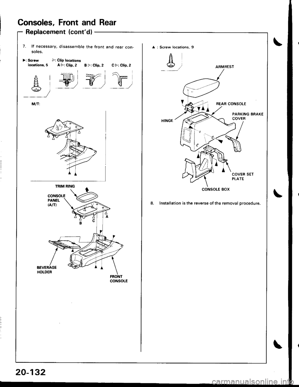 ACURA INTEGRA 1998  Service Repair Manual Consoles, Front and Rear
Replacement (contdl
7. lf necessary, disassemble the front and rear con-soles.
>r Scrrw >: Clip locationsloc.tion3, 5 A >j Clip, 2 B >r Clip. 2 C >: Clip, 2
1F
\,,a;\\g.E/
2