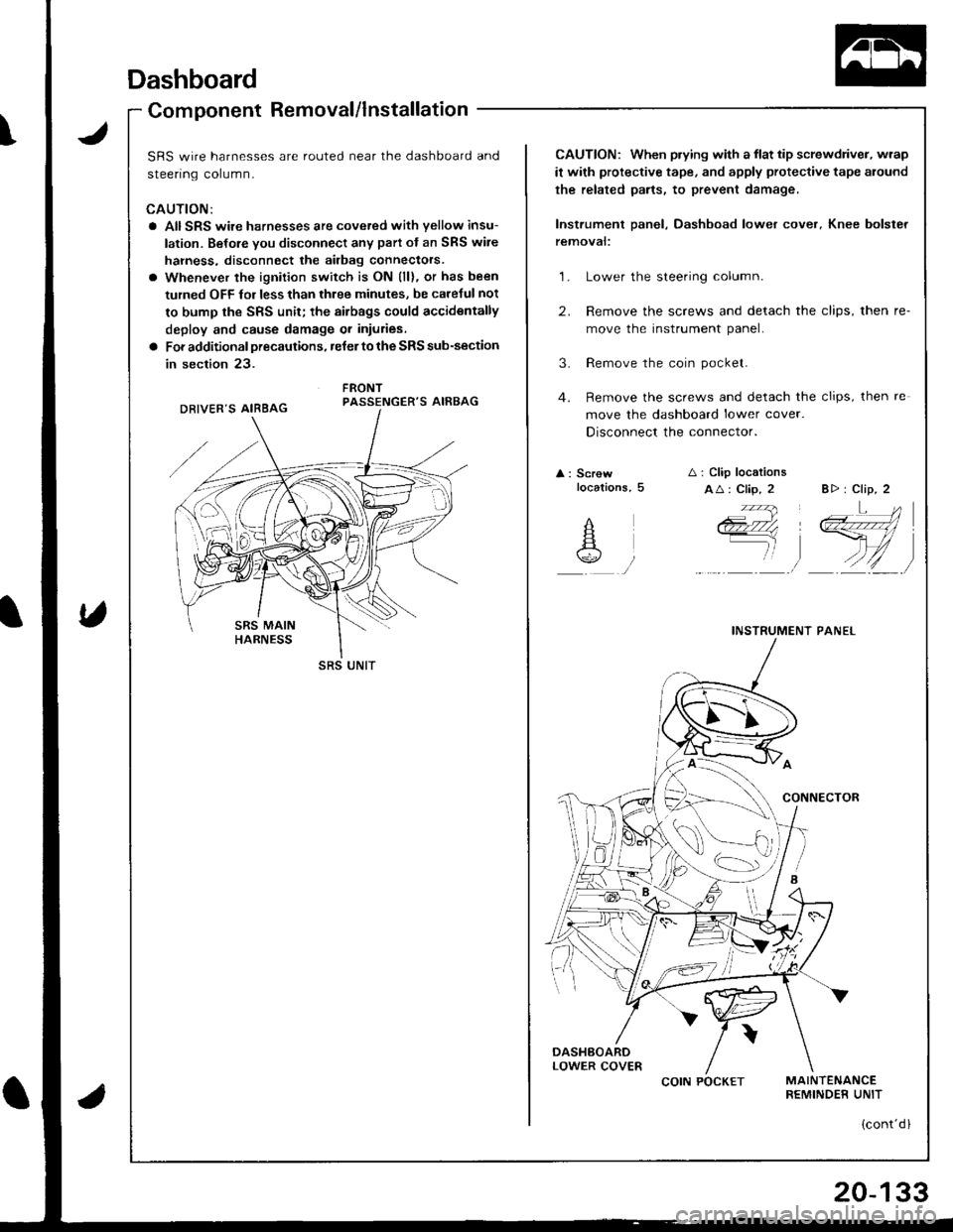 ACURA INTEGRA 1998 Service Repair Manual Dashboard
Component Removal/lnstallation
\J
U
uomponenl r{emoval/ Insrallarlon -
SRS wire harnesses are routed near the dashboard and
sreenng corumn.
CAUTION:
a AIISRS wire harnesses are cove.ed with ACURA INTEGRA 1998 Service Repair Manual Dashboard
Component Removal/lnstallation
\J
U
uomponenl r{emoval/ Insrallarlon -
SRS wire harnesses are routed near the dashboard and
sreenng corumn.
CAUTION:
a AIISRS wire harnesses are cove.ed with
