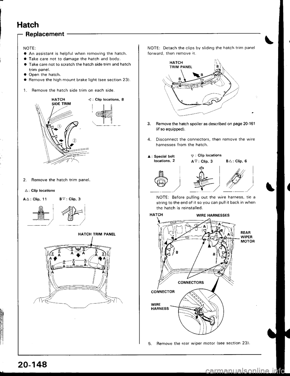 ACURA INTEGRA 1998 Service Repair Manual Hatch
Replacement
NOTE:
a An assistant is helpful when removing the hatch.
a Take care not to damage the hatch and body.
a Take care not to scratch the hatch side trim and hatch
trim panel.
a Open the ACURA INTEGRA 1998 Service Repair Manual Hatch
Replacement
NOTE:
a An assistant is helpful when removing the hatch.
a Take care not to damage the hatch and body.
a Take care not to scratch the hatch side trim and hatch
trim panel.
a Open the