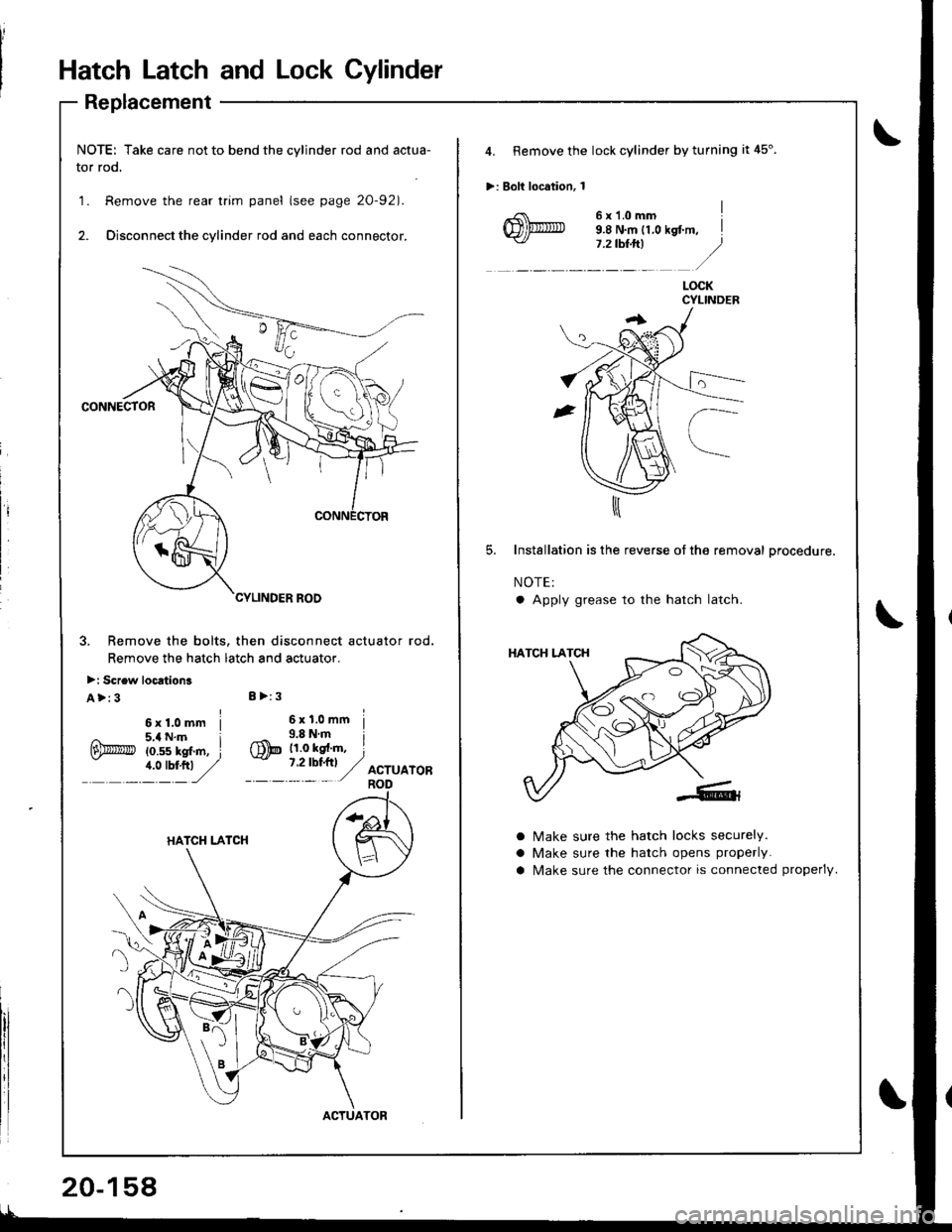 ACURA INTEGRA 1998  Service Repair Manual Hatch Latch and Lock Cylinder
Replacement
NOTE: Take care not to bend the cylinder rod and actua-
tor rod.
1. Remove the rear trim panel (see page 20-921.
2. Disconnect the cylinder rod and each conne