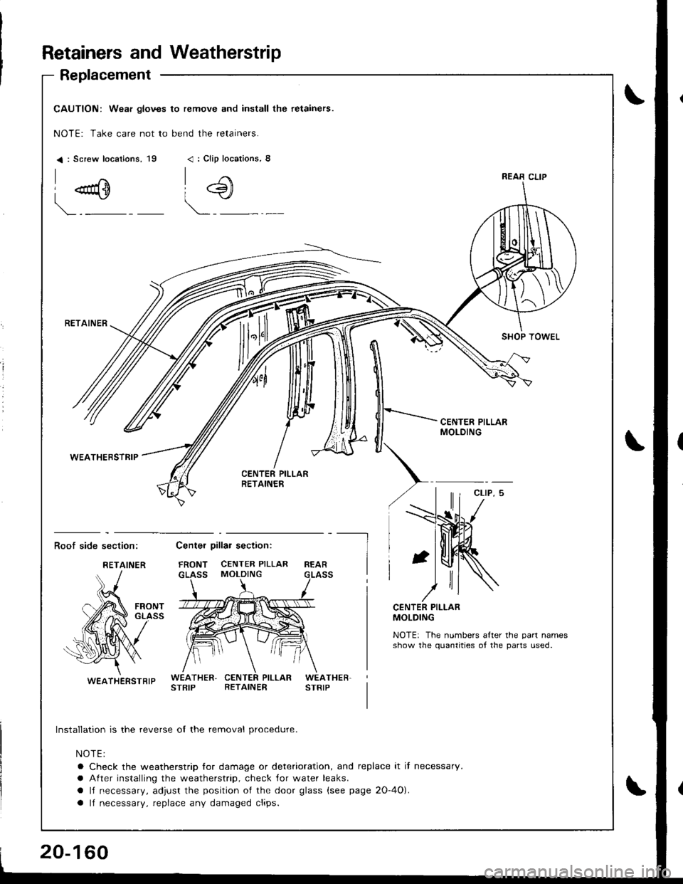 ACURA INTEGRA 1998  Service Repair Manual Retainers andWeatherstrip
Replacement
I
CAUTION: Wear glov3s to remove and install the retainers.
NOTE: Take care not to bend the retainers.
< : Screw locations, 19< : Clip locarions, 8
I "u+
\.-"
i4)