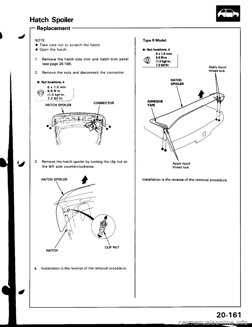 ACURA INTEGRA 1998  Service Repair Manual J
Hatch Spoiler
Replacement
NOTE:
a Take care not to scratch the hatch.
a Open the hatch.
1. Remove the hatch side trim and hatch trim panel
{see page 20-148}.
2. Remove the nuts and disconnect the co