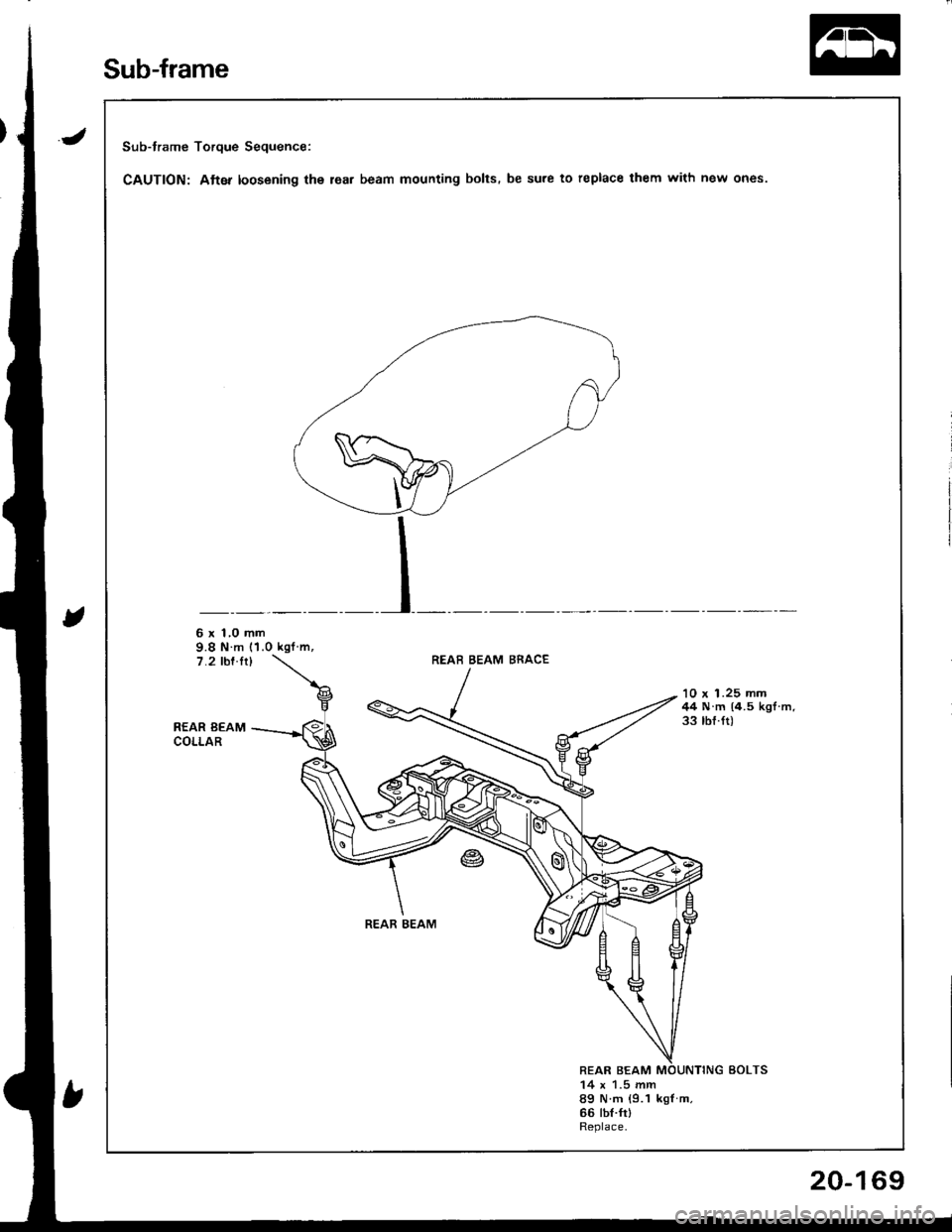 ACURA INTEGRA 1998  Service Repair Manual Sub-frame Torque Sequence:
CAUTION: Atter loosening the lea. beam mounting bolts. be sure to replace them with new ones.
6 x 1,0 mm9.8 N m (1.0 kgf m,7.2 rbf.ft)REAB BEAM BRACE
REAR BEAMCOLLAR
10 x 1