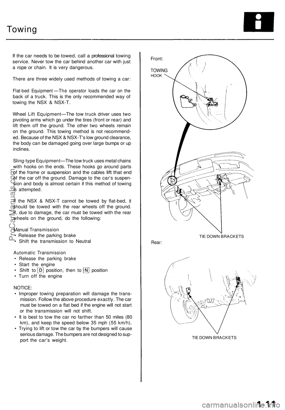 ACURA NSX 1991  Service Repair Manual Towing
If  th e ca r need s t o b e towed , cal l a  professiona l towin g
service . Neve r to w th e ca r behin d anothe r ca r wit h jus t
a  rop e o r chain . I t i s ver y dangerous .
Ther e ar e 